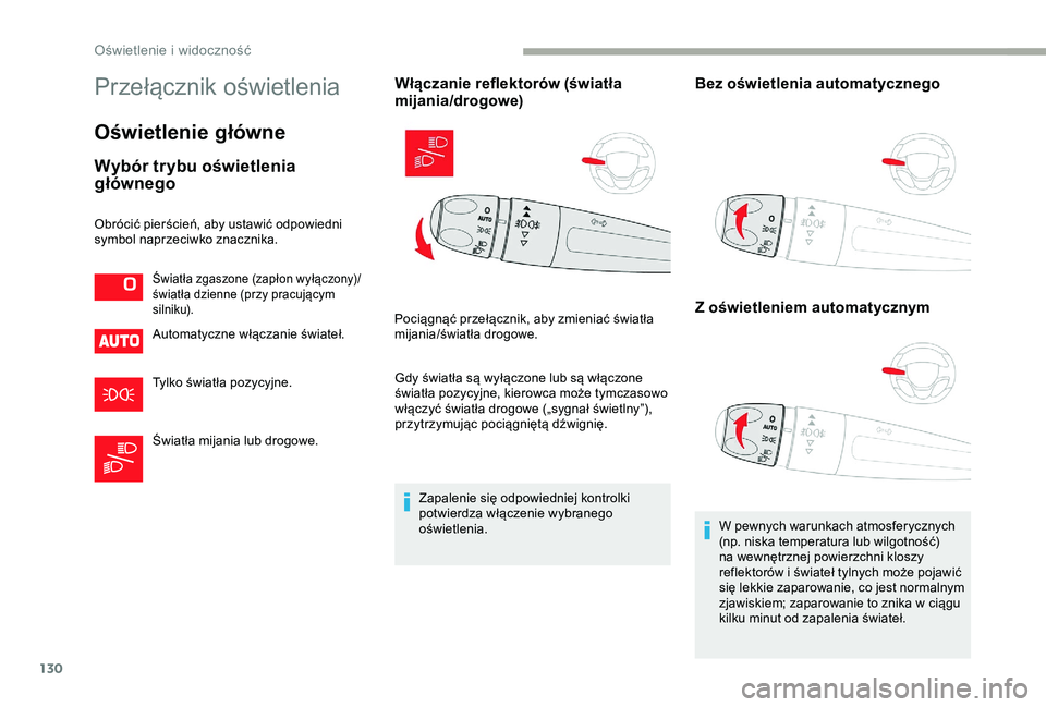 CITROEN JUMPER DISPATCH 2018  Instrukcja obsługi (in Polish) 130
Przełącznik oświetlenia
Oświetlenie główne
Wybór trybu oświetlenia 
głównego
Automatyczne włączanie świateł.
Tylko światła pozycyjne.
Światła mijania lub drogowe.
Włączanie ref