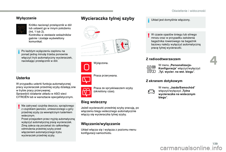 CITROEN JUMPER DISPATCH 2018  Instrukcja obsługi (in Polish) 139
Wyłączanie
Krótko nacisnąć przełącznik w dół 
l ub ustawić go w   innym położeniu 
(Int, 1 lub 2).
Kontrolka w
  zestawie wskaźników 
gaśnie i
  zostaje wyświetlony 
komunikat.
Po 
