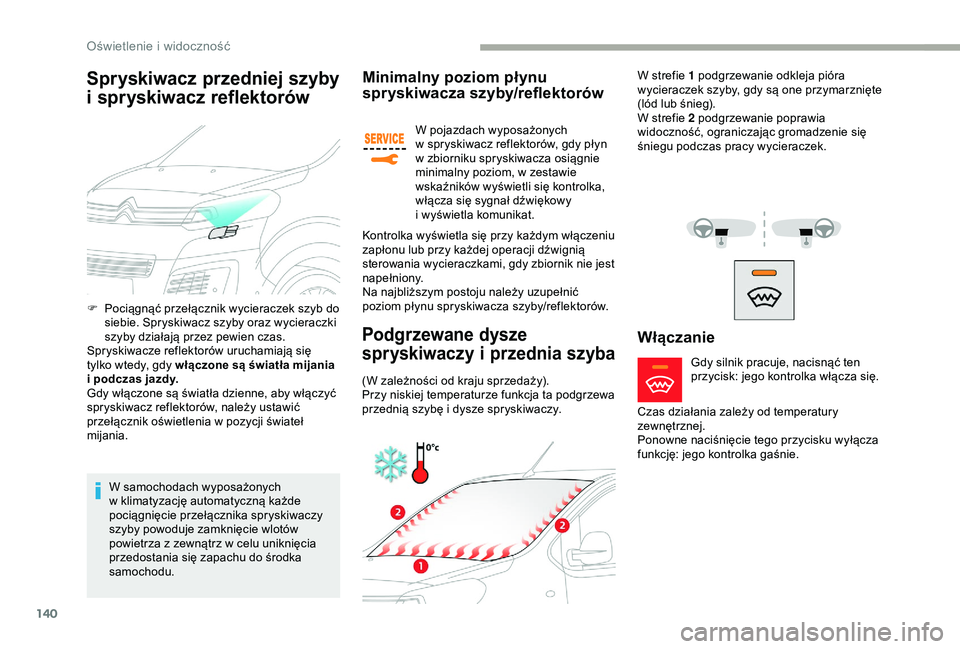 CITROEN JUMPER DISPATCH 2018  Instrukcja obsługi (in Polish) 140
Spryskiwacz przedniej szyby 
i 
s
 pryskiwacz reflektorów
W samochodach wyposażonych 
w
  klimatyzację automatyczną każde 
pociągnięcie przełącznika spryskiwaczy 
szyby powoduje zamknięc
