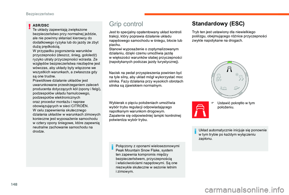 CITROEN JUMPER DISPATCH 2018  Instrukcja obsługi (in Polish) 148
Grip control
Jest to specjalny opatentowany układ kontroli 
trakcji, który poprawia działanie układu 
napędowego samochodu w  śniegu, błocie lub 
piachu.
Stanowi wyposażenie o
  zoptymaliz