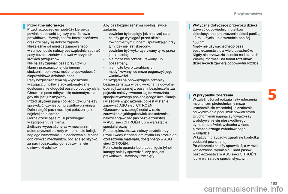 CITROEN JUMPER DISPATCH 2018  Instrukcja obsługi (in Polish) 153
Przydatne informacje
Przed rozpoczęciem podróży kierowca 
powinien upewnić się, czy pasażerowie 
prawidłowo używają pasów bezpieczeństwa 
oraz czy pasy są dobrze zapięte.
Niezależnie