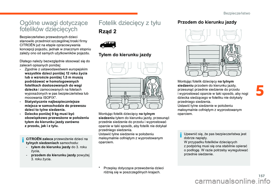 CITROEN JUMPER DISPATCH 2018  Instrukcja obsługi (in Polish) 157
Ogólne uwagi dotyczące 
fotelików dziecięcych
* Przepisy dotyczące przewożenia dzieci różnią się w   poszczególnych krajach.
Bezpieczeństwo przewożonych dzieci 
stanowiło przedmiot s
