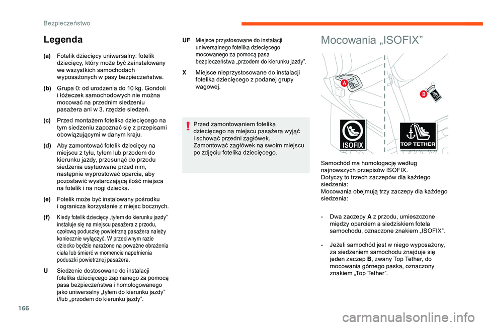 CITROEN JUMPER DISPATCH 2018  Instrukcja obsługi (in Polish) 166
Przed zamontowaniem fotelika 
dziecięcego na miejscu pasażera wyjąć 
i  schować przedni zagłówek.
Zamontować zagłówek na swoim miejscu 
po zdjęciu fotelika dziecięcego.
(a)
Fotelik dzi