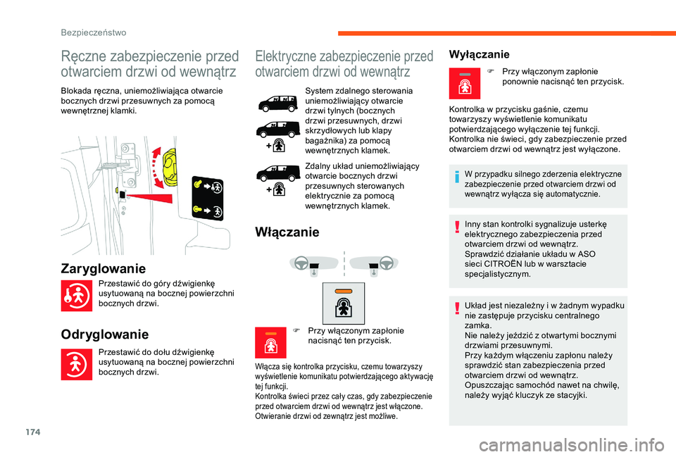 CITROEN JUMPER DISPATCH 2018  Instrukcja obsługi (in Polish) 174
Ręczne zabezpieczenie przed 
otwarciem drzwi od wewnątrz
Blokada ręczna, uniemożliwiająca otwarcie 
bocznych drzwi przesuwnych za pomocą 
wewnętrznej klamki.
Elektryczne zabezpieczenie prze
