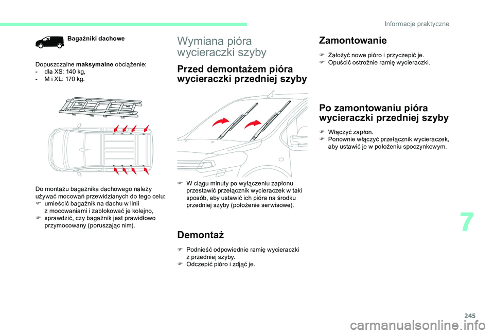 CITROEN JUMPER DISPATCH 2018  Instrukcja obsługi (in Polish) 245
Wymiana pióra 
wycieraczki szyby
Przed demontażem pióra 
wycieraczki przedniej szyby
F W ciągu minuty po wyłączeniu zapłonu przestawić przełącznik wycieraczek w   taki 
sposób, aby usta
