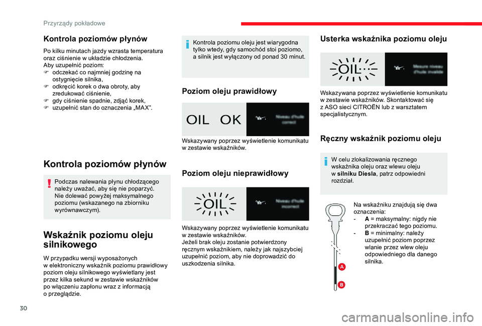 CITROEN JUMPER DISPATCH 2018 Instrukcja obsługi (in Polish) 30
Kontrola poziomów płynów
Po kilku minutach jazdy wzrasta temperatura
oraz ciśnienie w układzie chłodzenia.
Aby uzupełnić poziom:
F
o
dczekać co najmniej godzinę na
ostygnięcie siln CITROEN JUMPER DISPATCH 2018 Instrukcja obsługi (in Polish) 30
Kontrola poziomów płynów
Po kilku minutach jazdy wzrasta temperatura
oraz ciśnienie w układzie chłodzenia.
Aby uzupełnić poziom:
F
o
dczekać co najmniej godzinę na
ostygnięcie siln