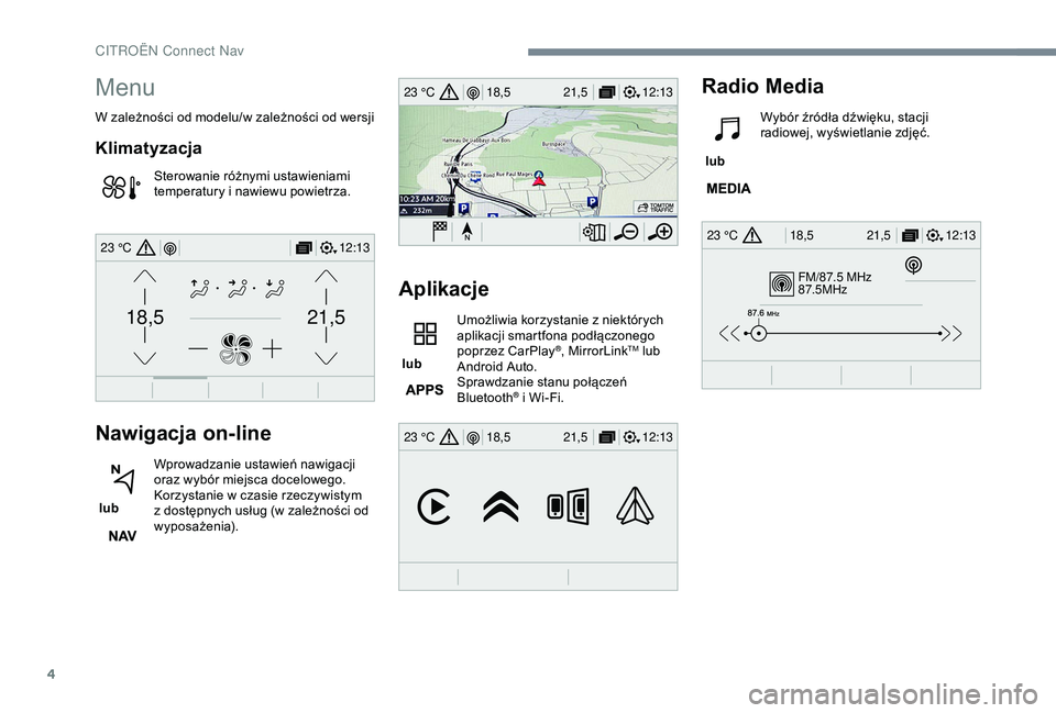 CITROEN JUMPER DISPATCH 2018  Instrukcja obsługi (in Polish) 4
FM/87.5 MHz
87.5MHz
12:13
18,5 21,5
23 °C
12:13
18,5 21,5
23 °C
12:13
18,5 21,5
23 °C
21,518,5
12:1323 °C
Menu
W zależności od modelu/w zależności od wersji
Klimatyzacja
Sterowanie różnymi