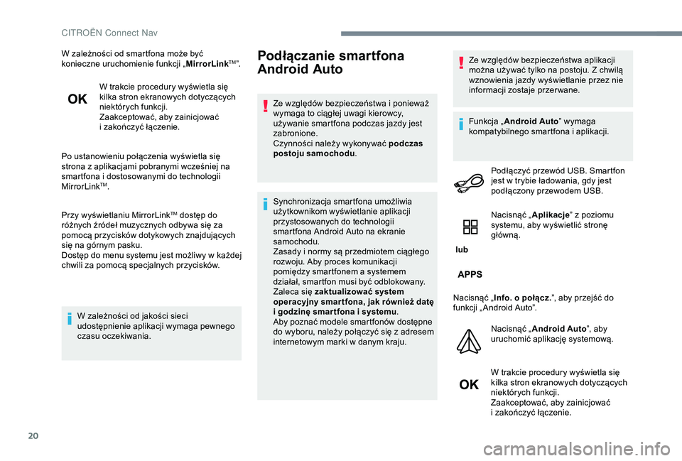 CITROEN JUMPER DISPATCH 2018  Instrukcja obsługi (in Polish) 20
W zależności od smartfona może być 
konieczne uruchomienie funkcji „MirrorLinkTM”.
W trakcie procedury wyświetla się 
kilka stron ekranowych dotyczących 
niektórych funkcji.
Zaakceptowa