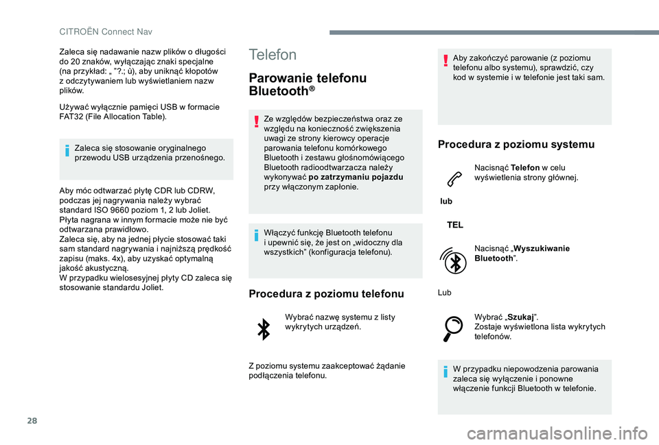 CITROEN JUMPER DISPATCH 2018  Instrukcja obsługi (in Polish) 28
Zaleca się nadawanie nazw plików o długości 
d o 20 znaków, wyłączając znaki specjalne 
(na przykład: „ ”?.; ù), aby uniknąć kłopotów 
z
  odczytywaniem lub wyświetlaniem nazw 
p