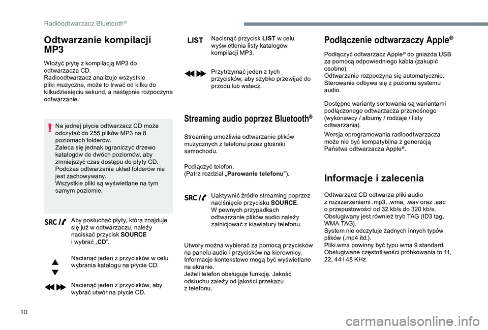 CITROEN JUMPER DISPATCH 2018  Instrukcja obsługi (in Polish) 10
Odtwarzanie kompilacji 
MP3
Włożyć płytę z kompilacją MP3 do 
o dtwarzacza CD.
Radioodtwarzacz analizuje wszystkie 
pliki muzyczne, może to tr wać od kilku do 
kilkudziesięciu sekund, a
  