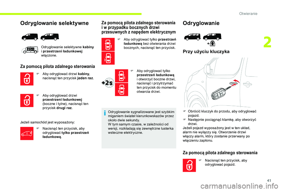 CITROEN JUMPER DISPATCH 2018 Instrukcja obsługi (in Polish) 41
Odryglowanie selektywne
Za pomocą pilota zdalnego sterowania
F Aby odryglować drzwi kabiny,
nacisnąć ten przycisk jeden raz .
Jeżeli samochód jest wyposażony:
Za pomocą pilota zdalnego ste CITROEN JUMPER DISPATCH 2018 Instrukcja obsługi (in Polish) 41
Odryglowanie selektywne
Za pomocą pilota zdalnego sterowania
F Aby odryglować drzwi kabiny,
nacisnąć ten przycisk jeden raz .
Jeżeli samochód jest wyposażony:
Za pomocą pilota zdalnego ste