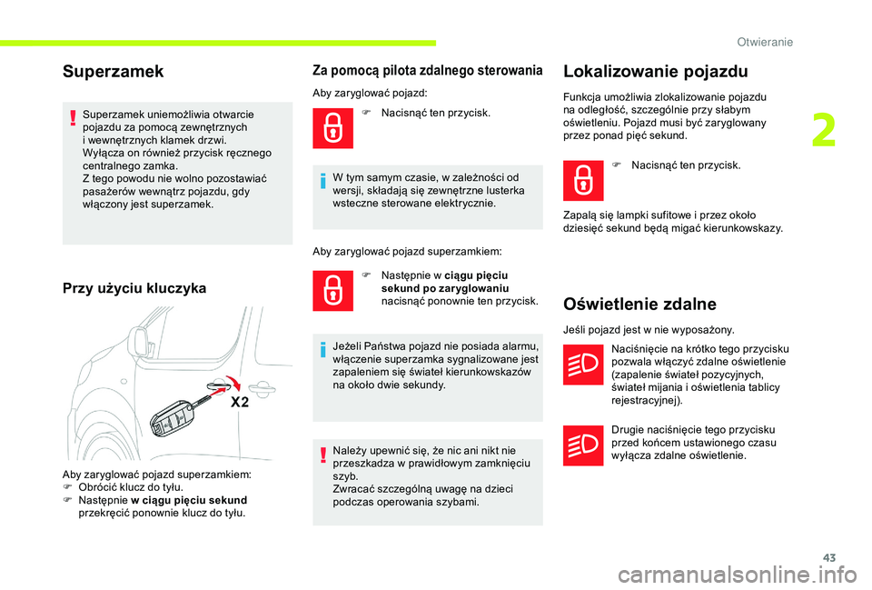 CITROEN JUMPER DISPATCH 2018 Instrukcja obsługi (in Polish) 43
Aby zaryglować pojazd superzamkiem:
F O brócić klucz do tyłu.
F
N
astępnie w
ciągu pięciu sekund
przekręcić ponownie klucz do tyłu.
Za pomocą pilota zdalnego sterowania
Aby zarygl CITROEN JUMPER DISPATCH 2018 Instrukcja obsługi (in Polish) 43
Aby zaryglować pojazd superzamkiem:
F O brócić klucz do tyłu.
F
N
astępnie w
ciągu pięciu sekund
przekręcić ponownie klucz do tyłu.
Za pomocą pilota zdalnego sterowania
Aby zarygl