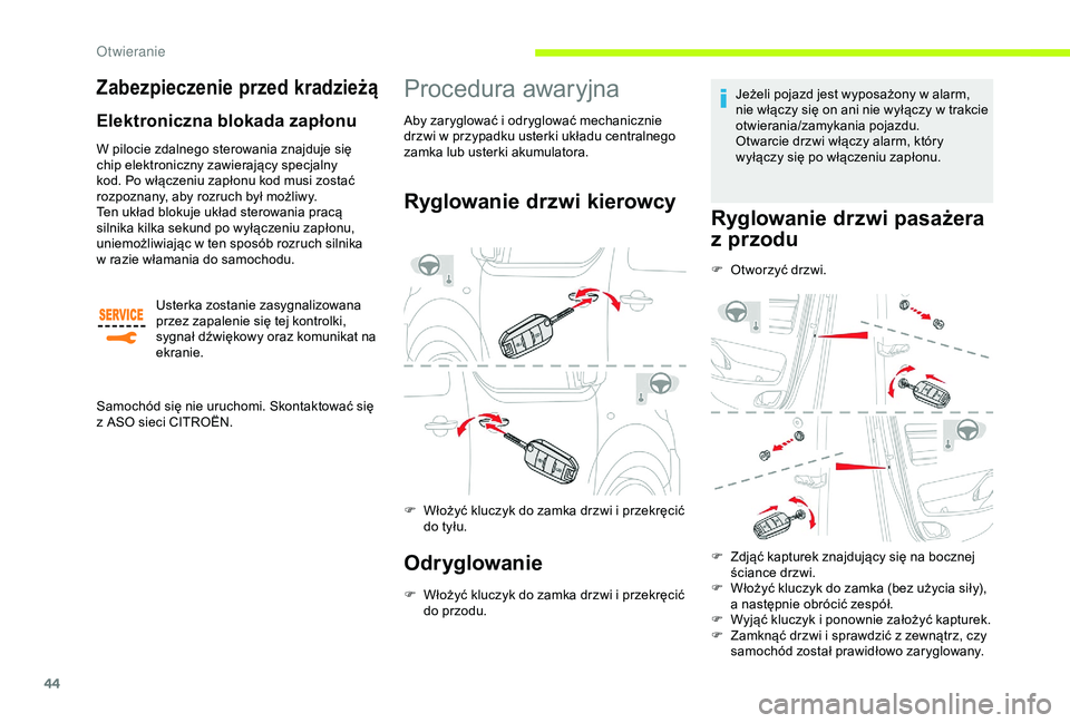 CITROEN JUMPER DISPATCH 2018  Instrukcja obsługi (in Polish) 44
Zabezpieczenie przed kradzieżą
Elektroniczna blokada zapłonu
W pilocie zdalnego sterowania znajduje się 
chip elektroniczny zawierający specjalny 
kod. Po włączeniu zapłonu kod musi zostać