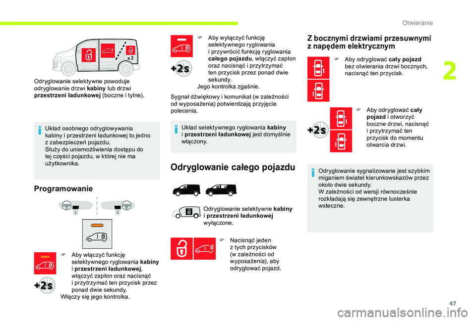 CITROEN JUMPER DISPATCH 2018 Instrukcja obsługi (in Polish) 47
Układ osobnego odryglowywania
kabiny i przestrzeni ładunkowej to jedno
z
zabezpieczeń pojazdu.
Służy do uniemożliwienia dostępu do
tej części pojazdu, w
której nie ma
użytkownik CITROEN JUMPER DISPATCH 2018 Instrukcja obsługi (in Polish) 47
Układ osobnego odryglowywania
kabiny i przestrzeni ładunkowej to jedno
z
zabezpieczeń pojazdu.
Służy do uniemożliwienia dostępu do
tej części pojazdu, w
której nie ma
użytkownik