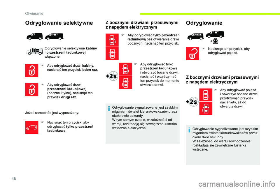 CITROEN JUMPER DISPATCH 2018 Instrukcja obsługi (in Polish) 48
Odryglowanie selektywne
Odryglowanie selektywne kabiny
i przestrzeni ładunkowej
włączone.
F
A
by odryglować drzwi kabiny ,
nacisnąć ten przycisk jeden raz .
Jeżeli samochód jest wy CITROEN JUMPER DISPATCH 2018 Instrukcja obsługi (in Polish) 48
Odryglowanie selektywne
Odryglowanie selektywne kabiny
i przestrzeni ładunkowej
włączone.
F
A
by odryglować drzwi kabiny ,
nacisnąć ten przycisk jeden raz .
Jeżeli samochód jest wy