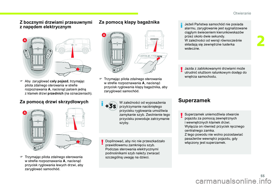 CITROEN JUMPER DISPATCH 2018  Instrukcja obsługi (in Polish) 55
Za pomocą klapy bagażnika
W zależności od wyposażenia 
przytrzymanie naciśniętego 
przycisku ryglowania umożliwia 
zamykanie szyb. Zwolnienie tego 
przycisku powoduje zatrzymanie 
s z y by.