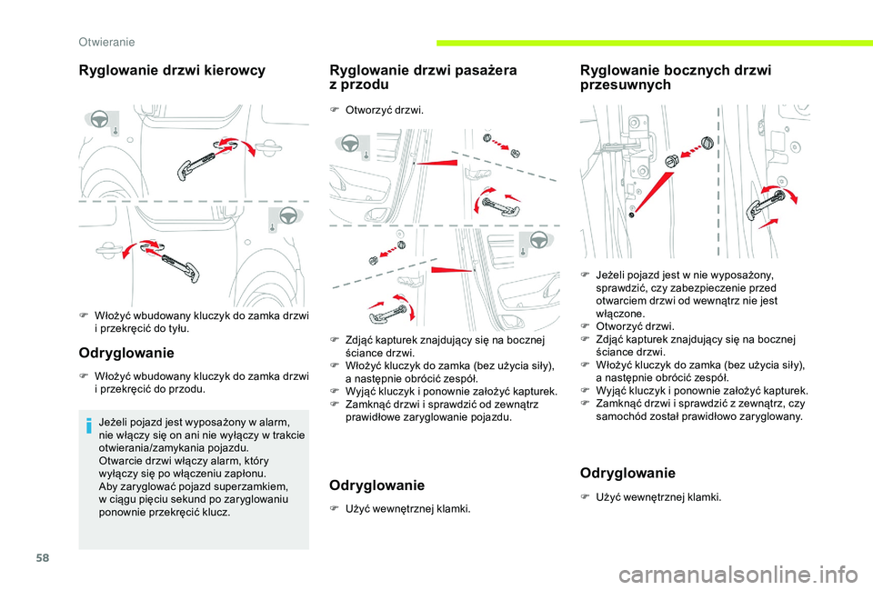 CITROEN JUMPER DISPATCH 2018  Instrukcja obsługi (in Polish) 58
Ryglowanie drzwi kierowcy
F Włożyć wbudowany kluczyk do zamka drzwi i   przekręcić do tyłu.
Odr yglowanie
F Włożyć wbudowany kluczyk do zamka drzwi i   przekręcić do przodu.
Jeżeli poja