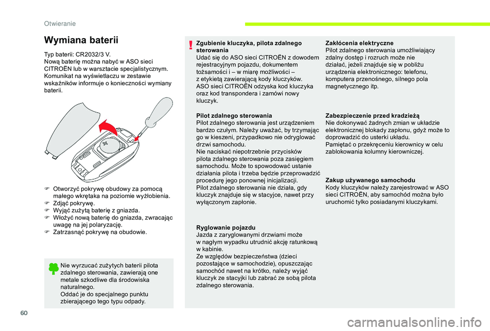 CITROEN JUMPER DISPATCH 2018  Instrukcja obsługi (in Polish) 60
Wymiana baterii
Typ baterii: CR2032/3 V.
N ową baterię można nabyć w   ASO sieci 
CITROËN lub w
  warsztacie specjalistycznym.
Komunikat na wyświetlaczu w
  zestawie 
wskaźników informuje o