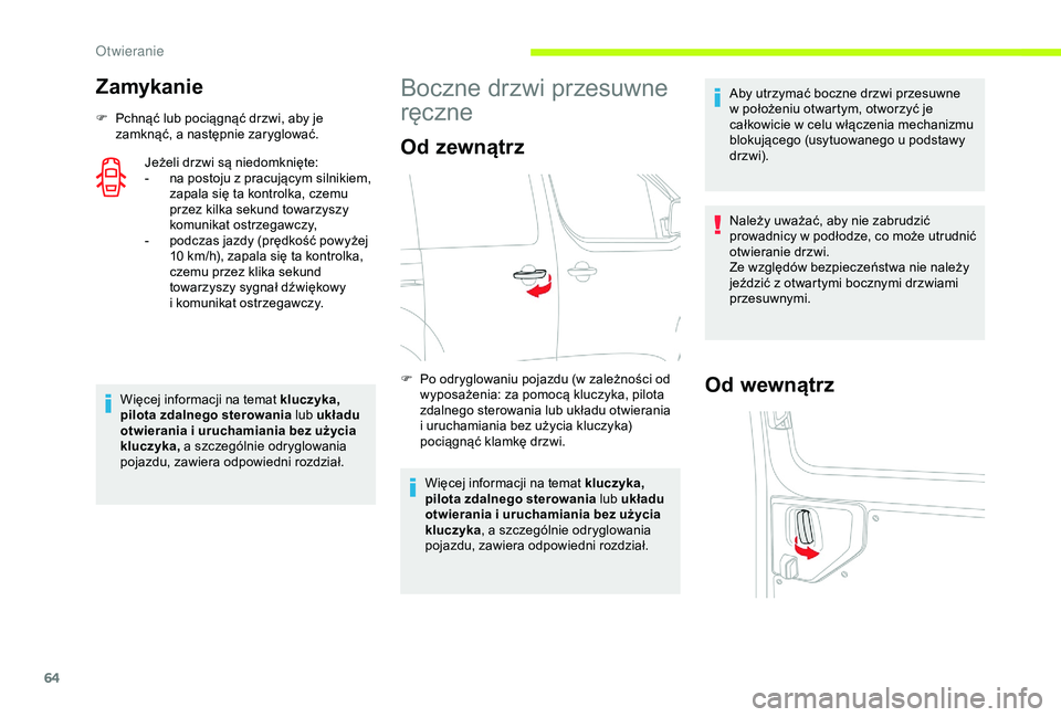 CITROEN JUMPER DISPATCH 2018  Instrukcja obsługi (in Polish) 64
Zamykanie
F Pchnąć lub pociągnąć drzwi, aby je zamknąć, a   następnie zaryglować.
Jeżeli drzwi są niedomknięte:
-
 
n
 a postoju z   pracującym silnikiem, 
zapala się ta kontrolka, cz