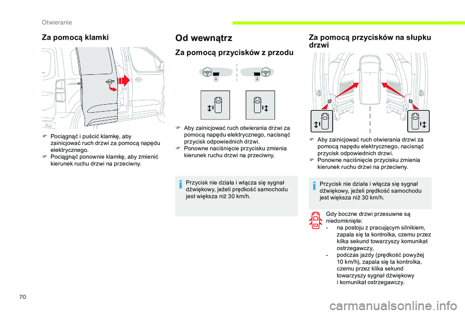 CITROEN JUMPER DISPATCH 2018  Instrukcja obsługi (in Polish) 70
Za pomocą klamki
F Pociągnąć i  puścić klamkę, aby 
zainicjować ruch drzwi za pomocą napędu 
elektrycznego.
F
 
P
 ociągnąć ponownie klamkę, aby zmienić 
kierunek ruchu drzwi na prze