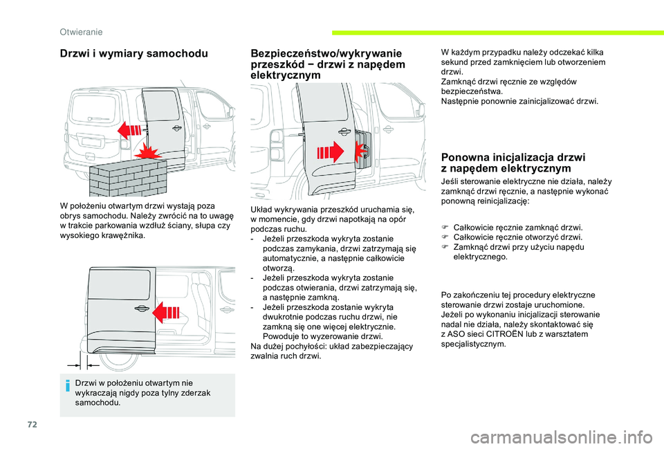 CITROEN JUMPER DISPATCH 2018  Instrukcja obsługi (in Polish) 72
Drzwi i wymiary samochodu
W położeniu otwartym drzwi wystają poza 
obrys samochodu. Należy zwrócić na to uwagę 
w  trakcie parkowania wzdłuż ściany, słupa czy 
wysokiego krawężnika.
Dr