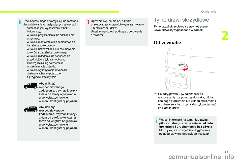 CITROEN JUMPER DISPATCH 2018  Instrukcja obsługi (in Polish) 77
Drzwi boczne mogą otworzyć się lub zamknąć 
niespodziewanie w  następujących sytuacjach:
-
 
s
 amochód jest wyposażony w   hak 
holowniczy,
-
 
w t
 rakcie przyczepiania lub odczepiania 
