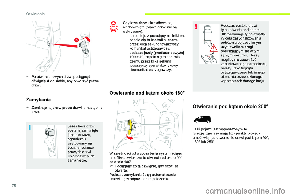 CITROEN JUMPER DISPATCH 2018  Instrukcja obsługi (in Polish) 78
F Po otwarciu lewych drzwi pociągnąć dźwignię  A do siebie, aby otworzyć prawe 
drzwi.
Zamykanie
F Zamknąć najpier w prawe drzwi, a   następnie 
lewe.
Jeżeli lewe drzwi 
zostaną zamknię