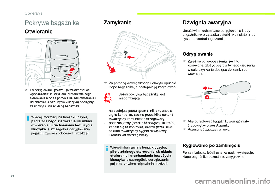 CITROEN JUMPER DISPATCH 2018  Instrukcja obsługi (in Polish) 80
Pokrywa bagażnika
Otwieranie
Więcej informacji na temat kluczyka, 
pilota zdalnego sterowania lub układu 
otwierania i uruchamiania bez użycia 
kluczyka , a
  szczególnie odryglowania 
pojazdu