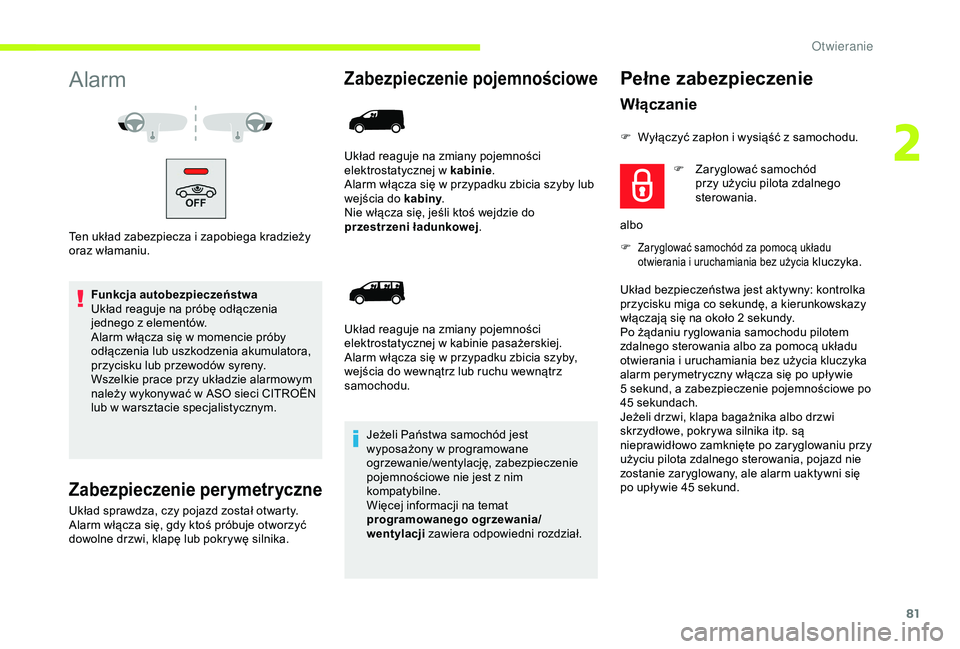 CITROEN JUMPER DISPATCH 2018  Instrukcja obsługi (in Polish) 81
Alarm
Ten układ zabezpiecza i zapobiega kradzieży 
o raz włamaniu.
Funkcja autobezpieczeństwa
Układ reaguje na próbę odłączenia 
jednego z
  elementów.
Alarm włącza się w
  momencie pr
