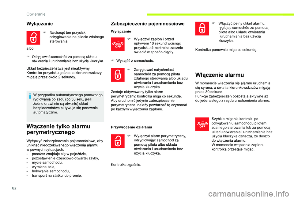 CITROEN JUMPER DISPATCH 2018  Instrukcja obsługi (in Polish) 82
Wyłączanie
F Nacisnąć ten przycisk odryglowania na pilocie zdalnego 
sterowania.
albo
F Odryglować samochód za pomocą układu  otwierania i uruchamiania bez użycia kluczyka.
Układ bezpiecz