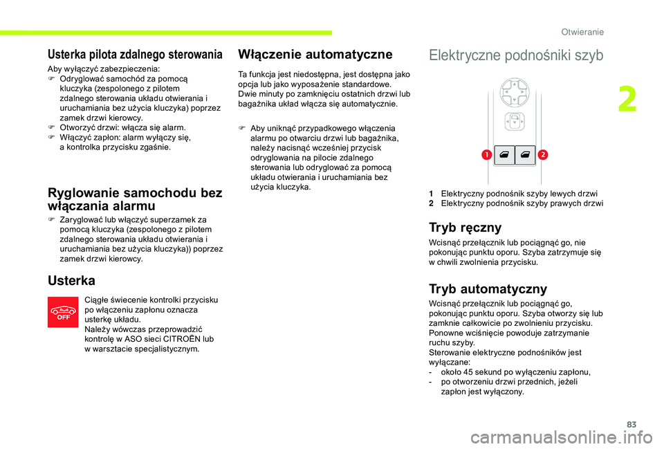 CITROEN JUMPER DISPATCH 2018  Instrukcja obsługi (in Polish) 83
Usterka pilota zdalnego sterowania
Aby wyłączyć zabezpieczenia:
F O dryglować samochód za pomocą 
kluczyka (zespolonego z
  pilotem 
zdalnego sterowania układu otwierania i 
uruchamiania bez