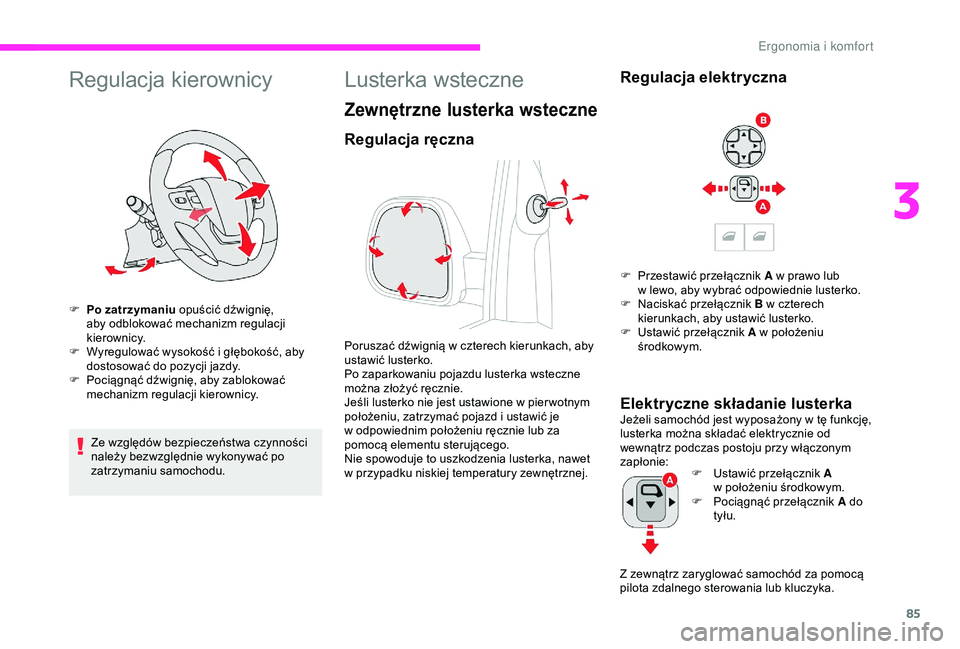 CITROEN JUMPER DISPATCH 2018  Instrukcja obsługi (in Polish) 85
Regulacja kierownicy
F Po zatrzymaniu opuścić dźwignię, aby odblokować mechanizm regulacji 
kierownicy.
F
 
W
 yregulować wysokość i   głębokość, aby 
dostosować do pozycji jazdy.
F
 
