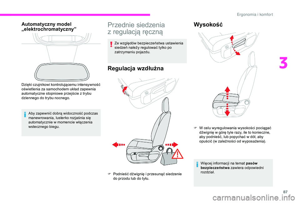 CITROEN JUMPER DISPATCH 2018  Instrukcja obsługi (in Polish) 87
Automatyczny model 
„elektrochromatyczny”
Aby zapewnić dobrą widoczność podczas 
manewrowania, lusterko rozjaśnia się 
automatycznie w  momencie włączenia 
wstecznego biegu.
Dzięki czu