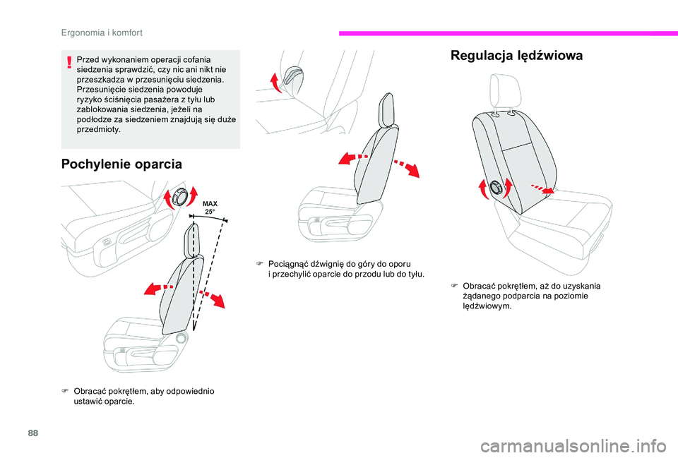 CITROEN JUMPER DISPATCH 2018  Instrukcja obsługi (in Polish) 88
Przed wykonaniem operacji cofania 
siedzenia sprawdzić, czy nic ani nikt nie 
przeszkadza w  przesunięciu siedzenia.
Przesunięcie siedzenia powoduje 
ryzyko ściśnięcia pasażera z
  tyłu lub