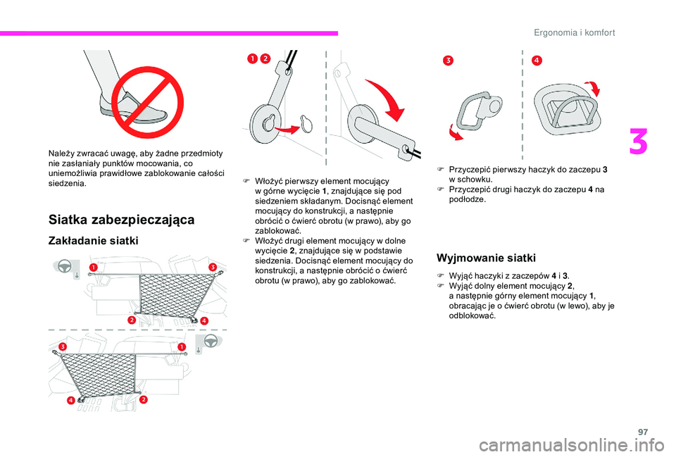 CITROEN JUMPER DISPATCH 2018 Instrukcja obsługi (in Polish) 97
Siatka zabezpieczająca
Zakładanie siatki
F Włożyć pier wszy element mocujący w górne wycięcie 1 , znajdujące się pod
siedzeniem składanym. Docisnąć element
mocujący do konstrukcji CITROEN JUMPER DISPATCH 2018 Instrukcja obsługi (in Polish) 97
Siatka zabezpieczająca
Zakładanie siatki
F Włożyć pier wszy element mocujący w górne wycięcie 1 , znajdujące się pod
siedzeniem składanym. Docisnąć element
mocujący do konstrukcji