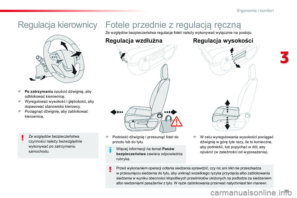 CITROEN JUMPER DISPATCH 2017 Instrukcja obsługi (in Polish) 99
Jumpy _pl_Chap03_ergonomie-et-confort_ed01-2016
Regulacja kierownicy
F Po zatrzymaniu opuścić dźwignię, aby
odblokować kierownicę.
F
W
yregulować wysokość i głębokość, aby
dopas CITROEN JUMPER DISPATCH 2017 Instrukcja obsługi (in Polish) 99
Jumpy _pl_Chap03_ergonomie-et-confort_ed01-2016
Regulacja kierownicy
F Po zatrzymaniu opuścić dźwignię, aby
odblokować kierownicę.
F
W
yregulować wysokość i głębokość, aby
dopas