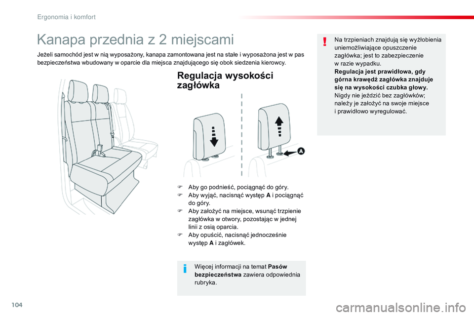 CITROEN JUMPER DISPATCH 2017 Instrukcja obsługi (in Polish) 104
Jumpy _pl_Chap03_ergonomie-et-confort_ed01-2016
Regulacja wysokości
zagłówka
F Aby go podnieść, pociągnąć do góry.
F A by wyjąć, nacisnąć występ A i pociągnąć
do góry.
F
A
CITROEN JUMPER DISPATCH 2017 Instrukcja obsługi (in Polish) 104
Jumpy _pl_Chap03_ergonomie-et-confort_ed01-2016
Regulacja wysokości
zagłówka
F Aby go podnieść, pociągnąć do góry.
F A by wyjąć, nacisnąć występ A i pociągnąć
do góry.
F
A