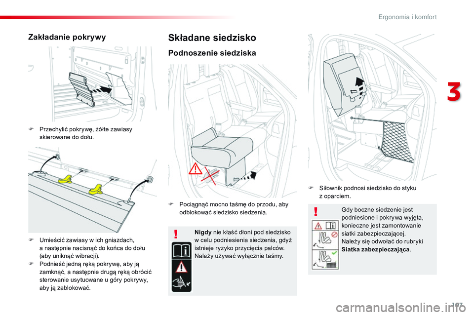 CITROEN JUMPER DISPATCH 2017 Instrukcja obsługi (in Polish) 107
Jumpy _pl_Chap03_ergonomie-et-confort_ed01-2016
Gdy boczne siedzenie jest
podniesione i pokrywa wyjęta,
konieczne jest zamontowanie
siatki zabezpieczającej.
Należy się odwołać do rubryki CITROEN JUMPER DISPATCH 2017 Instrukcja obsługi (in Polish) 107
Jumpy _pl_Chap03_ergonomie-et-confort_ed01-2016
Gdy boczne siedzenie jest
podniesione i pokrywa wyjęta,
konieczne jest zamontowanie
siatki zabezpieczającej.
Należy się odwołać do rubryki