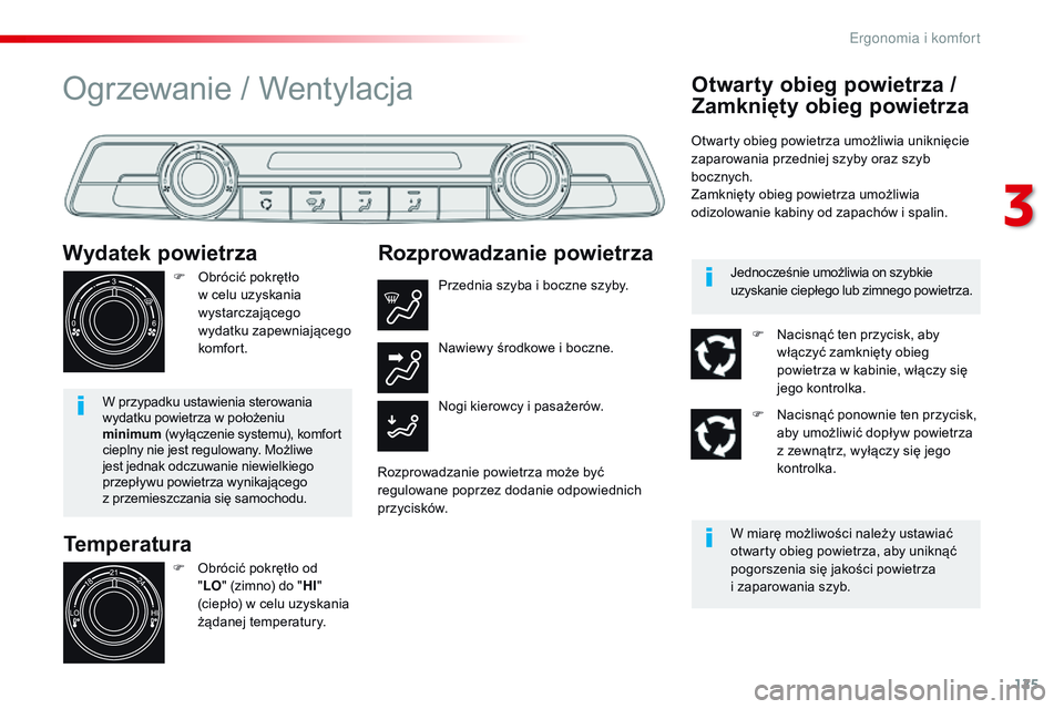 CITROEN JUMPER DISPATCH 2017  Instrukcja obsługi (in Polish) 125
Jumpy _pl_Chap03_ergonomie-et-confort_ed01-2016
Temperatura
Wydatek powietrza
F Obrócić pokrętło 
w   celu uzyskania 
wystarczającego 
wydatku zapewniającego 
komfor t.
W przypadku ustawieni