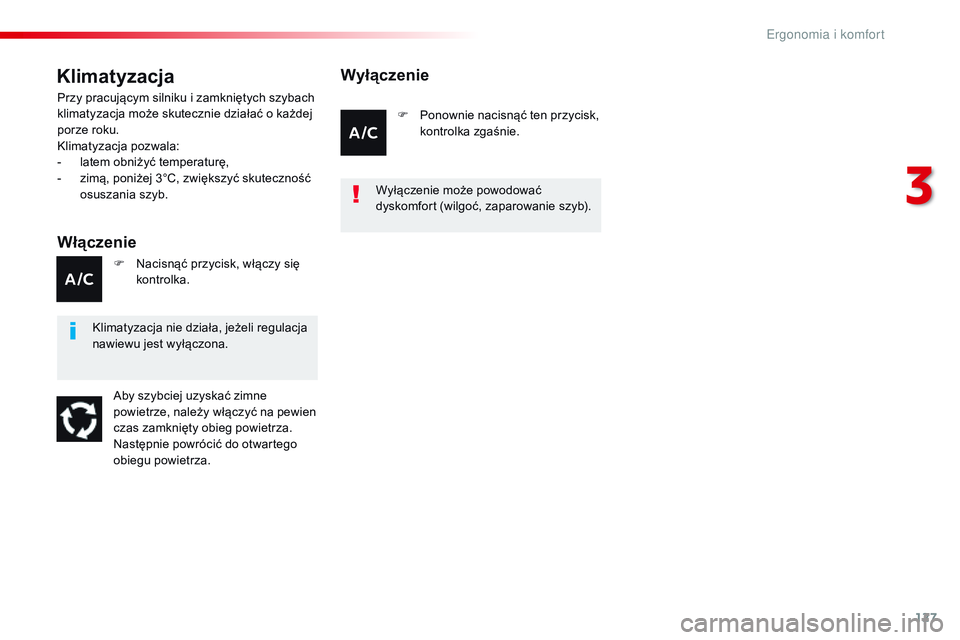CITROEN JUMPER DISPATCH 2017  Instrukcja obsługi (in Polish) 127
Jumpy _pl_Chap03_ergonomie-et-confort_ed01-2016
Klimatyzacja
Włączenie
Przy pracującym silniku i zamkniętych szybach 
k limatyzacja może skutecznie działać o   każdej 
porze roku.
Klimatyz