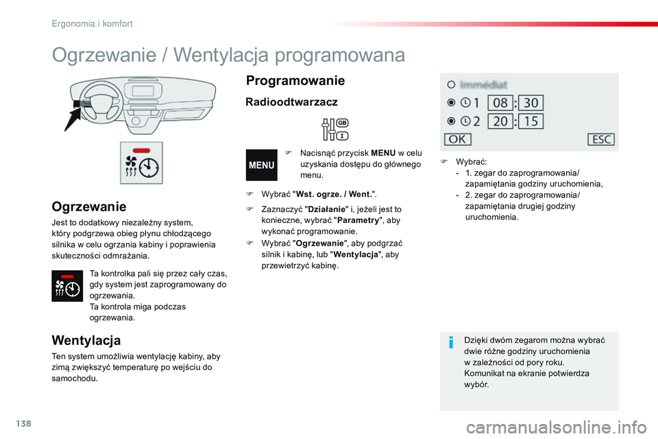CITROEN JUMPER DISPATCH 2017 Instrukcja obsługi (in Polish) 138
Jumpy _pl_Chap03_ergonomie-et-confort_ed01-2016
Ogrzewanie
Jest to dodatkowy niezależny system,
który podgrzewa obieg płynu chłodzącego
silnika w celu ogrzania kabiny i poprawienia
skut CITROEN JUMPER DISPATCH 2017 Instrukcja obsługi (in Polish) 138
Jumpy _pl_Chap03_ergonomie-et-confort_ed01-2016
Ogrzewanie
Jest to dodatkowy niezależny system,
który podgrzewa obieg płynu chłodzącego
silnika w celu ogrzania kabiny i poprawienia
skut