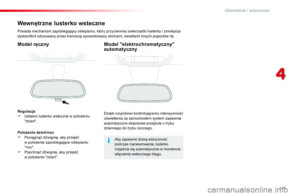 CITROEN JUMPER DISPATCH 2017 Instrukcja obsługi (in Polish) 145
Jumpy _pl_Chap04_eclairage-et-visibilite_ed01-2016
Wewnętrzne lusterko wsteczne
Posiada mechanizm zapobiegający oślepianiu, który przyciemnia zwierciadło lusterka i zmniejsza
dyskomfort odcz CITROEN JUMPER DISPATCH 2017 Instrukcja obsługi (in Polish) 145
Jumpy _pl_Chap04_eclairage-et-visibilite_ed01-2016
Wewnętrzne lusterko wsteczne
Posiada mechanizm zapobiegający oślepianiu, który przyciemnia zwierciadło lusterka i zmniejsza
dyskomfort odcz