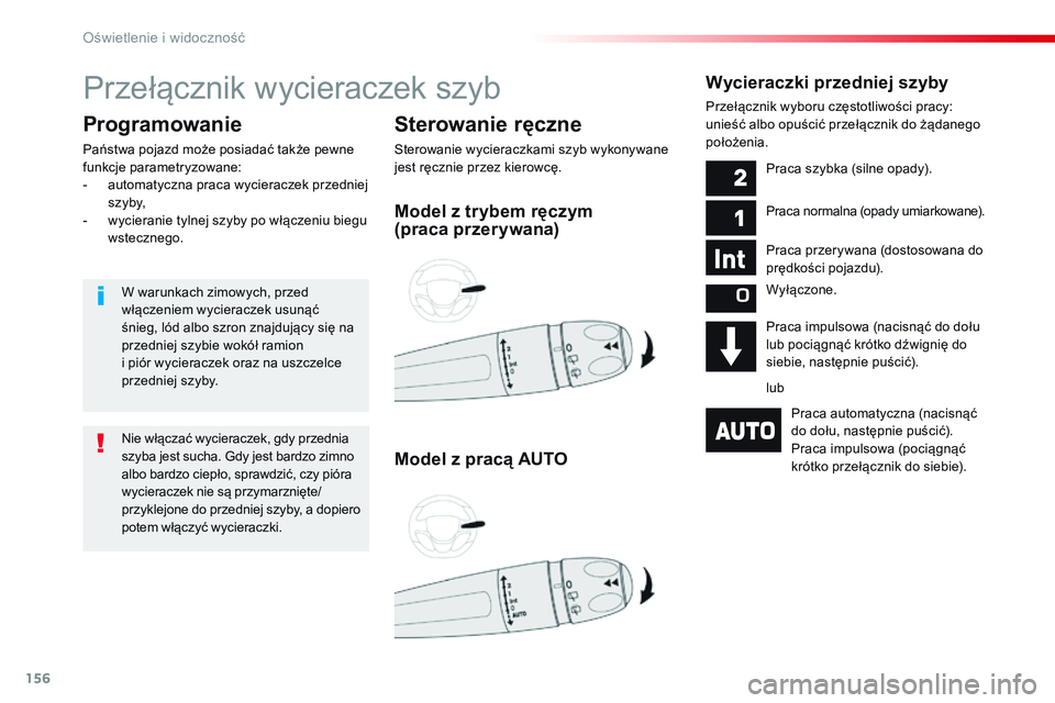 CITROEN JUMPER DISPATCH 2017 Instrukcja obsługi (in Polish) 156
Jumpy _pl_Chap04_eclairage-et-visibilite_ed01-2016
Przełącznik wycieraczek szyb
Sterowanie ręczne
Sterowanie wycieraczkami szyb wykonywane
jest ręcznie przez kierowcę.
Programowanie
Państwa CITROEN JUMPER DISPATCH 2017 Instrukcja obsługi (in Polish) 156
Jumpy _pl_Chap04_eclairage-et-visibilite_ed01-2016
Przełącznik wycieraczek szyb
Sterowanie ręczne
Sterowanie wycieraczkami szyb wykonywane
jest ręcznie przez kierowcę.
Programowanie
Państwa