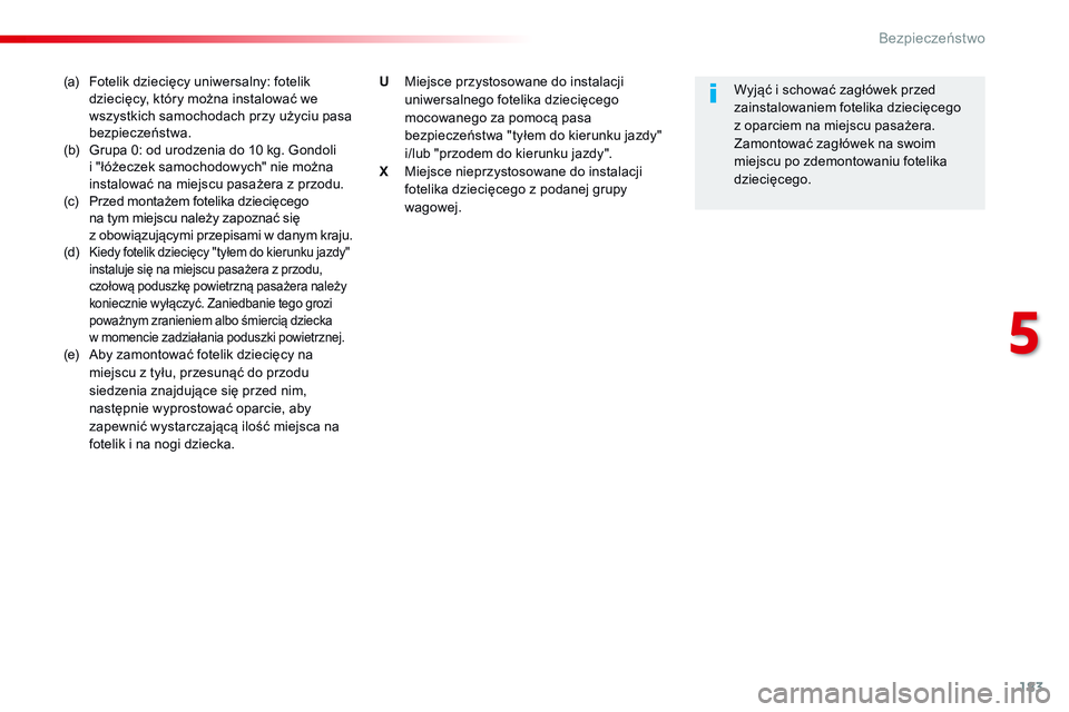 CITROEN JUMPER DISPATCH 2017 Instrukcja obsługi (in Polish) 183
Jumpy _pl_Chap05_securite_ed01-2016
(a) Fotelik dziecięcy uniwersalny: fotelik dziecięcy, który można instalować we
wszystkich samochodach przy użyciu pasa
bezpieczeństwa.
(b)
G
rupa 0 CITROEN JUMPER DISPATCH 2017 Instrukcja obsługi (in Polish) 183
Jumpy _pl_Chap05_securite_ed01-2016
(a) Fotelik dziecięcy uniwersalny: fotelik dziecięcy, który można instalować we
wszystkich samochodach przy użyciu pasa
bezpieczeństwa.
(b)
G
rupa 0