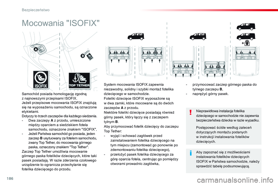 CITROEN JUMPER DISPATCH 2017 Instrukcja obsługi (in Polish) 186
Jumpy _pl_Chap05_securite_ed01-2016
Mocowania "ISOFIX"
Nieprawidłowa instalacja fotelika
dziecięcego w samochodzie nie zapewnia
bezpieczeństwa dziecka w
razie wypadku.
Aby zapozna CITROEN JUMPER DISPATCH 2017 Instrukcja obsługi (in Polish) 186
Jumpy _pl_Chap05_securite_ed01-2016
Mocowania "ISOFIX"
Nieprawidłowa instalacja fotelika
dziecięcego w samochodzie nie zapewnia
bezpieczeństwa dziecka w
razie wypadku.
Aby zapozna