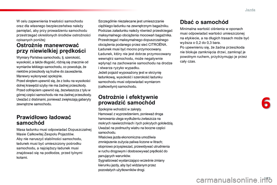 CITROEN JUMPER DISPATCH 2017 Instrukcja obsługi (in Polish) 197
Jumpy _pl_Chap06_conduite_ed01-2016
W celu zapewnienia tr wałości samochodu
oraz dla własnego bezpieczeństwa należy
pamiętać, aby przy prowadzeniu samochodu
przestrzegać określonych ś CITROEN JUMPER DISPATCH 2017 Instrukcja obsługi (in Polish) 197
Jumpy _pl_Chap06_conduite_ed01-2016
W celu zapewnienia tr wałości samochodu
oraz dla własnego bezpieczeństwa należy
pamiętać, aby przy prowadzeniu samochodu
przestrzegać określonych ś