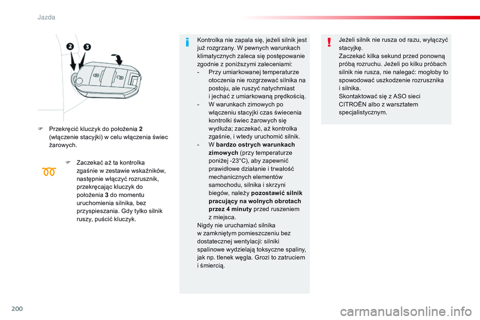 CITROEN JUMPER DISPATCH 2017 Instrukcja obsługi (in Polish) 200
Jumpy _pl_Chap06_conduite_ed01-2016
F Przekręcić kluczyk do położenia 2 (włączenie stacyjki) w celu włączenia świec
żarowych.
F
Z
aczekać aż ta kontrolka
zgaśnie w zestawie wskaŠCITROEN JUMPER DISPATCH 2017 Instrukcja obsługi (in Polish) 200
Jumpy _pl_Chap06_conduite_ed01-2016
F Przekręcić kluczyk do położenia 2 (włączenie stacyjki) w celu włączenia świec
żarowych.
F
Z
aczekać aż ta kontrolka
zgaÅ›nie w zestawie wskaÅ