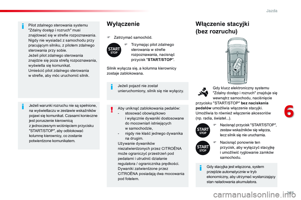 CITROEN JUMPER DISPATCH 2017 Instrukcja obsługi (in Polish) 203
Jumpy _pl_Chap06_conduite_ed01-2016
Pilot zdalnego sterowania systemu
"Zdalny dostęp i rozruch" musi
znajdować się w strefie rozpoznawania.
Nigdy nie wysiadać z samochodu przy
pracu CITROEN JUMPER DISPATCH 2017 Instrukcja obsługi (in Polish) 203
Jumpy _pl_Chap06_conduite_ed01-2016
Pilot zdalnego sterowania systemu
"Zdalny dostęp i rozruch" musi
znajdować się w strefie rozpoznawania.
Nigdy nie wysiadać z samochodu przy
pracu