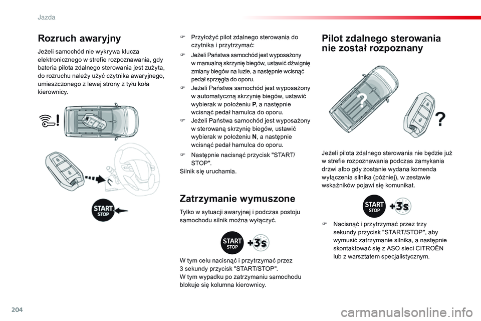 CITROEN JUMPER DISPATCH 2017 Instrukcja obsługi (in Polish) 204
Jumpy _pl_Chap06_conduite_ed01-2016
Rozruch awaryjny
Jeżeli samochód nie wykrywa klucza
elektronicznego w strefie rozpoznawania, gdy
bateria pilota zdalnego sterowania jest zużyta,
do rozruc CITROEN JUMPER DISPATCH 2017 Instrukcja obsługi (in Polish) 204
Jumpy _pl_Chap06_conduite_ed01-2016
Rozruch awaryjny
Jeżeli samochód nie wykrywa klucza
elektronicznego w strefie rozpoznawania, gdy
bateria pilota zdalnego sterowania jest zużyta,
do rozruc