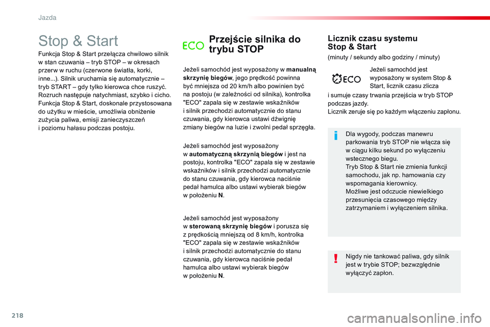 CITROEN JUMPER DISPATCH 2017 Instrukcja obsługi (in Polish) 218
Jumpy _pl_Chap06_conduite_ed01-2016
Stop & StartPrzejście silnika do
trybu STOP
Jeżeli samochód jest wyposażony w manualną
skrzynię biegów, jego prędkość powinna
być mniejsza od 20 k CITROEN JUMPER DISPATCH 2017 Instrukcja obsługi (in Polish) 218
Jumpy _pl_Chap06_conduite_ed01-2016
Stop & StartPrzejście silnika do
trybu STOP
Jeżeli samochód jest wyposażony w manualną
skrzynię biegów, jego prędkość powinna
być mniejsza od 20 k